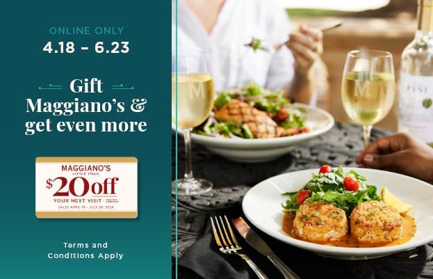 Online Only 4.18 - 6.23 | Gift Maggiano's And Get Even More