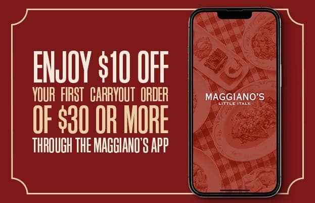 Enjoy $10 Off Your First Carryout Order of $30 Or More Through the Maggiano's App